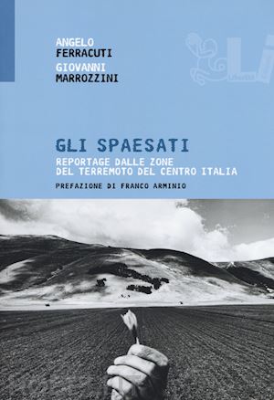 ferracuti angelo; marrozzini giovanni - gli spaesati. reportage dalle zone del terremoto del centro italia