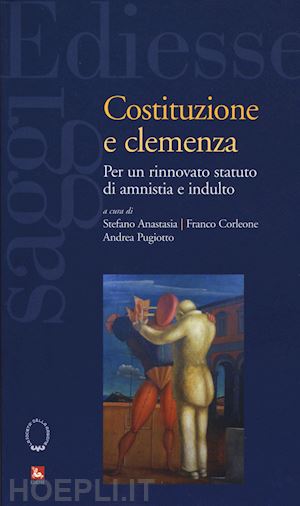 anastasia s.; corleone f.; pugiotto a. - costituzione e clemenza