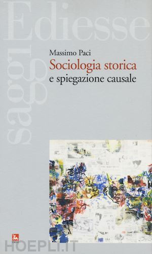 paci massimo - sociologia storica e spiegazione causale