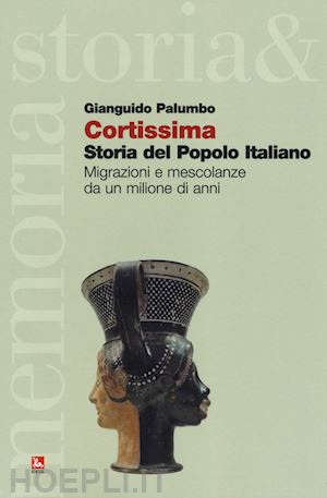 palumbo gianguido - cortissima storia del popolo italiano. migrazioni e mescolanze da un milione di