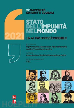 associazione societainformazione (curatore) - rapporto sui diritti globali 2021. stato dell'impunita' nel mondo. un altro mond