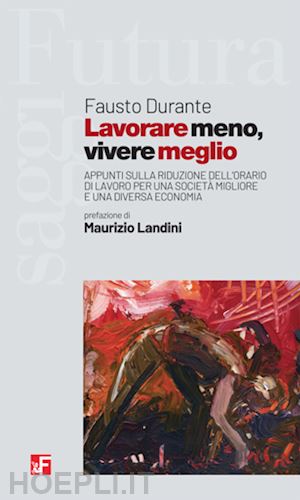 durante fausto - lavorare meno, vivere meglio