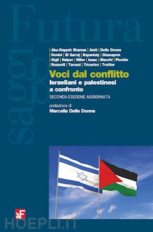  - voci dal conflitto. israeliani e palestinesi a confronto. nuova ediz.