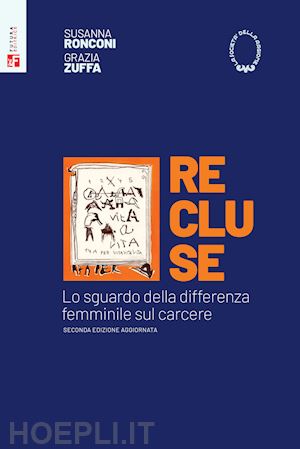 ronconi s. (curatore); zuffa g. (curatore) - recluse. lo sguardo della differenza femminile sul carcere