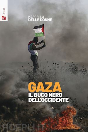 delle donne marcella - gaza. il buco nero dell'occidente