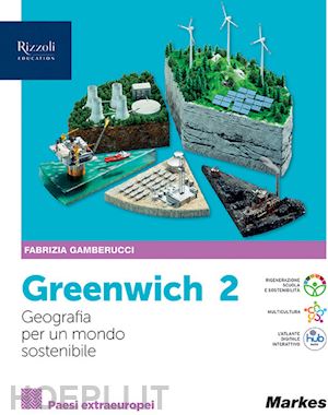 gamberucci fabrizia - greenwich. geografia pe un mondo sostenibile. per le scuole superiori. con e-boo