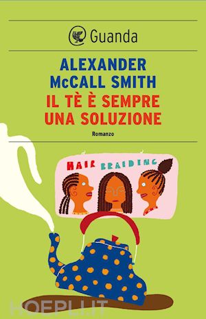 mccall smith alexander - il tè è sempre una soluzione