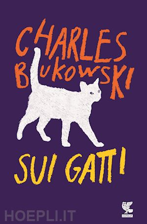 bukowski charles - sui gatti. testo inglese a fronte