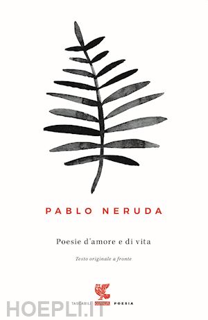 neruda pablo - poesie d'amore e di vita. testo spagnolo a fronte