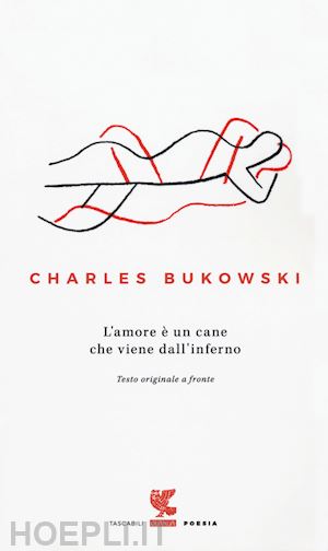 bukowski charles - l'amore e' un cane che viene dall'inferno. testo inglese a fronte