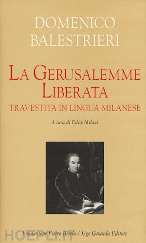 balestrieri domenico; milani f. (curatore) - gerusalemme liberata travestita in lingua milanese. testo milanese e italiano. e
