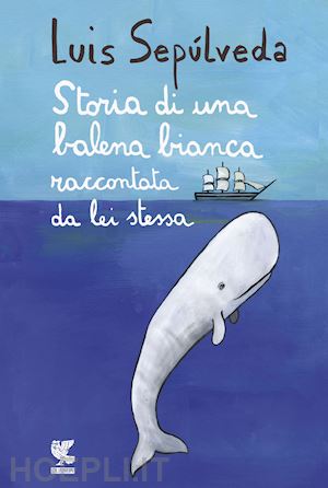sepulveda luis - storia di una balena bianca raccontata da lei stessa
