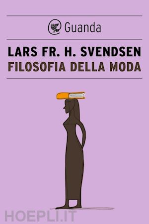svendsen lars fr. h. - filosofia della moda