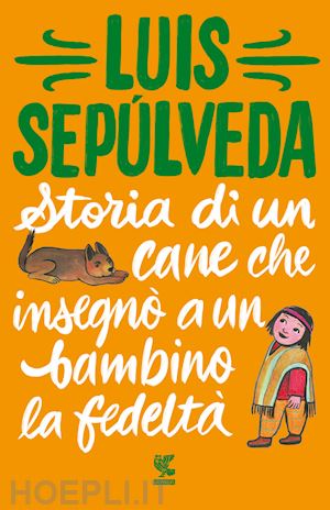 sepulveda luis - storia di un cane che insegno' a un bambino la fedelta'