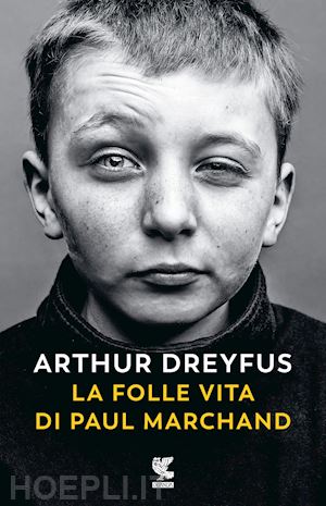 dreyfus arthur - la folle vita di paul marchand