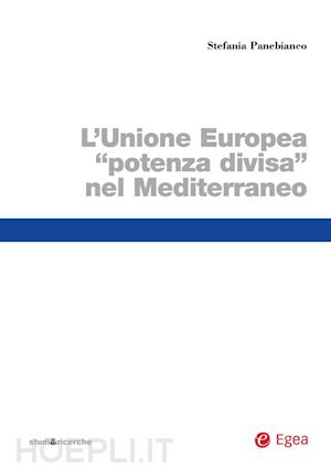 panebianco stefania - unione europea potenza divisa nel mediterraneo (il)