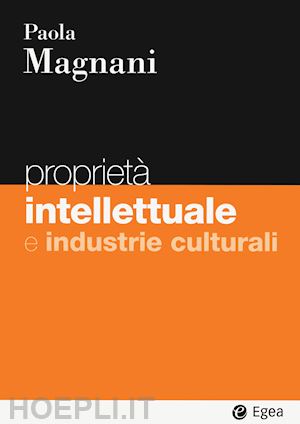magnani paola - proprieta' intellettuale e industrie culturali