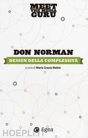 norman don; mattei m. g. (curatore) - design della complessita'. meet the media guru