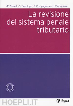 borrelli p.; capolupo s.; compagnone p.; vinciguerra l. - la revisione del sistema penale tributario