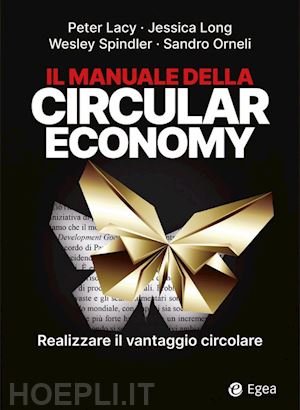 lacy peter; long jessica; spindler wesley; orneli sandro - manuale della circular economy