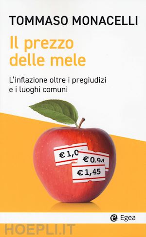 monacelli tommaso - il prezzo delle mele  - l'inflazione oltre i pregiudizi e i luoghi comuni