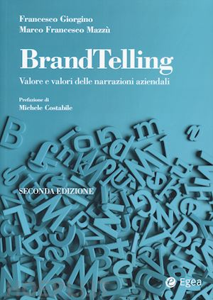 giorgino francesco; mazzu' marco francesco - brandtelling. valore e valori delle narrazioni aziendali