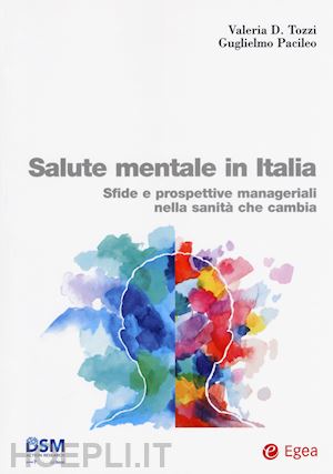 tozzi valeria d.; pacileo guglielmo - salute mentale in italia. sfide e prospettive manageriali nella sanita' che camb