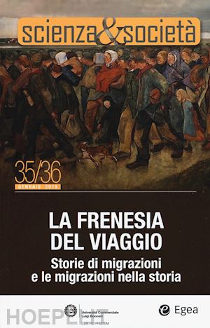 greco p.(curatore) - scienza&società (2019). vol. 35-36: la frenesia del viaggio. storie di migrazioni e le migrazioni nella storia