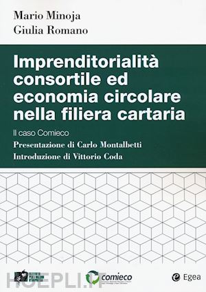 minoja mario; romano giulia - imprenditorialita' consortile ed economia circolare nella filiera cartaria. il c