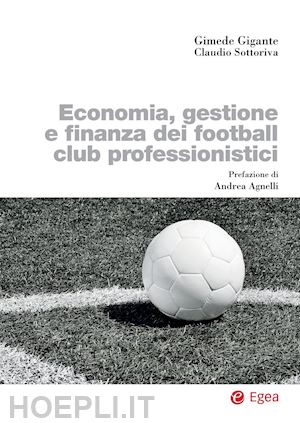 gigante gimede; sottoriva claudio - economia, gestione e finanza dei football club professionistici