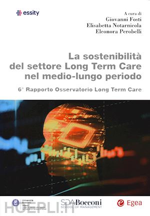 fosti g. (curatore); notarnicola e. (curatore); perobelli e. (curatore) - la sostenibilita' del settore long term care nel medio-lungo periodo