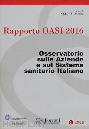 aa.vv. - rapporto oasi 2016. osservatorio sulle aziende e sul sistema sanitario italiano