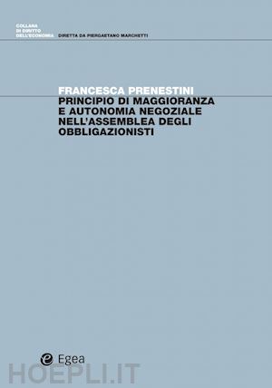 prenestini francesca - principio di maggioranza e autonomia negoziale nell'assemblea degli obbligazionisti