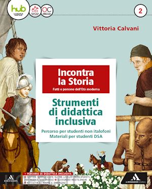 calvani vittoria - incontra la storia. didattica inclusiva. per la scuola media. con e-book. con espansione online. vol. 2