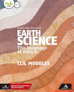 crippa massimo; fiorani marco - earth science. the language of nature. clil modules. per le scuole superiori. co