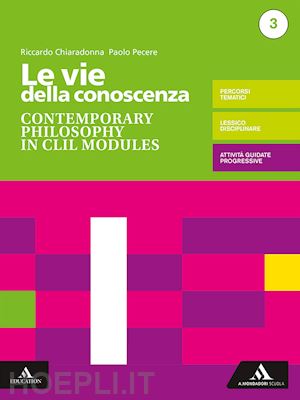 chiaradonna riccardo; pecere paolo - vie della conoscenza. contemporary philosophy in clil modules. per le scuole sup