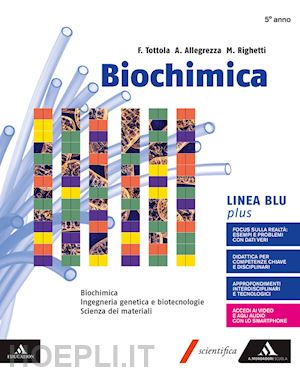 tottola fabio; allegrezza aurora; righetti marilena - biochimica blu plus. volume senza chimica organica. per i licei e gli ist. magis