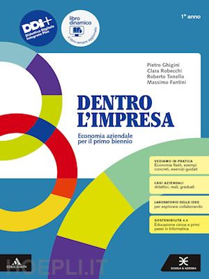 ghigini pietro; robecchi clara; tonello roberto; fantini massimo - dentro l'impresa. economia aziendale. per il 1° anno degli ist. tecnici. con e-b