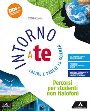 zanoli stefano - intorno a te. capire e vedere la scienza. percorsi per studenti non italofoni. p