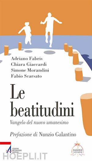 fabris adriano; giaccardi chiara; morandini simone - le beatitudini. vangelo del nuovo umanesimo