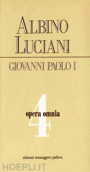 (albino luciani) giovanni paolo i - opera omnia [vol_4] / vittorio veneto 1967-1969. discorsi, scritti, articoli