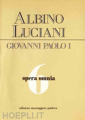 (albino luciani) giovanni polo i - opera omnia [vol_6] / venezia 1973-1974. discorsi, scritti, articoli