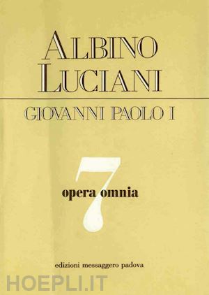 (albino luciani) giovanni polo i - opera omnia [vol_7] / venezia, 1975 - 1976. discorsi, scritti, articoli