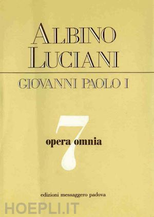 (albino luciani) giovanni polo i - opera omnia [vol_7] / venezia, 1975 - 1976. discorsi, scritti, articoli