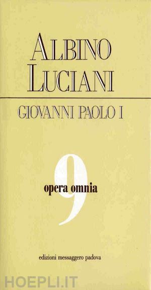 (albino luciani) giovanni paolo i - opera omnia [vol_9] / roma 1978. discorsi, scritti, articoli