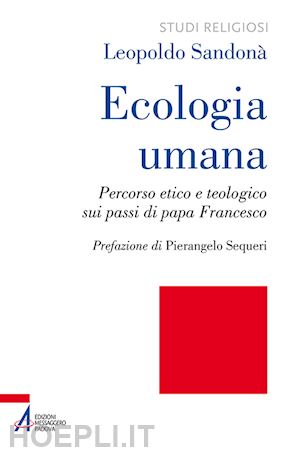 sandona' leopoldo - ecologia umana. percorso etico e teologico sui passi di papa francesco
