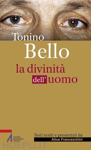 franceschini alice - tonino bello. la divinità dell'uomo