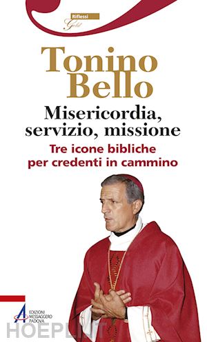 bello antonio; brucoli r. (curatore) - misericordia, servizio, missione. tre icone bibliche per credenti in cammino