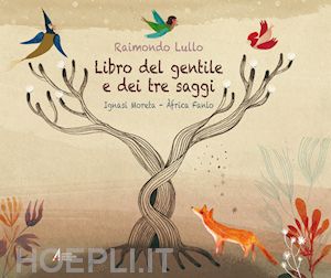 lullo raimondo - libro del gentile e dei tre saggi. adattamento del testo di ignasi moreta