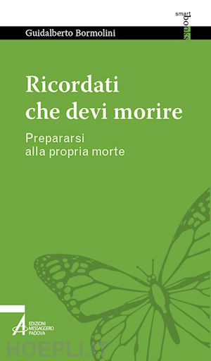 bormolini guidalberto - ricordati che devi morire! prepararsi alla propria morte